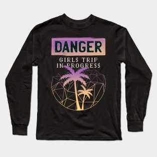 Danger! Girls trip in progress Long Sleeve T-Shirt